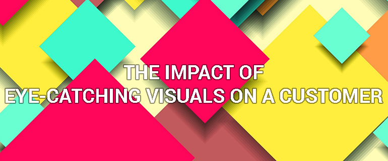 The Impact of Eye-Catching Visuals on a Customer