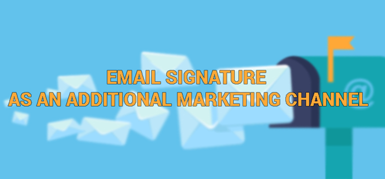 Email Signature as an Additional Marketing Channel – A Step Ahead to Promote Your Campaign