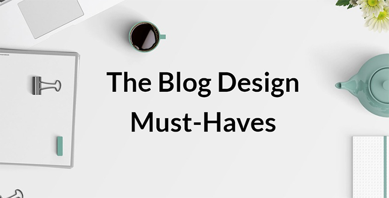 The Blog Design Must-Haves