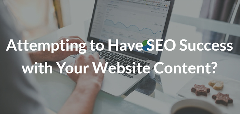 Attempting to Have SEO Success with Your Website Content? Be Sure You Avoid These 4 Mistakes