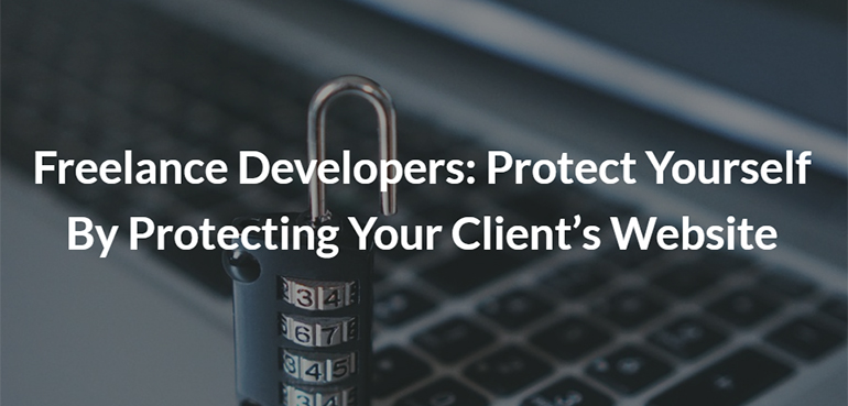 Freelance Developers: Protect Yourself By Protecting Your Client's Website