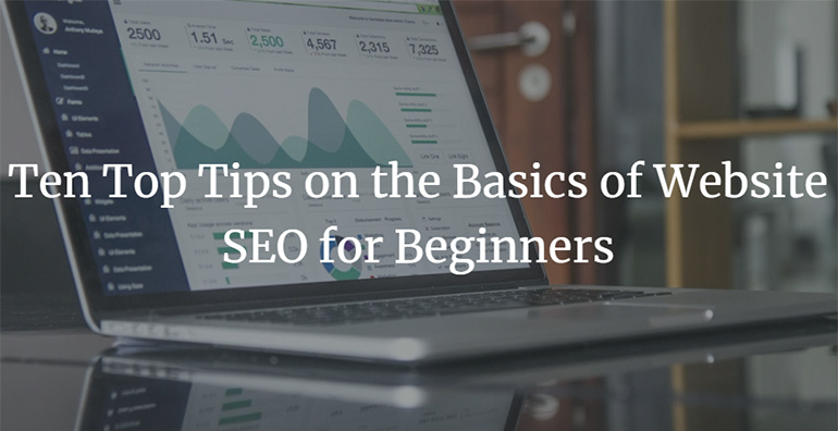 Ten Top Tips on the Basics of Website SEO for Beginners
