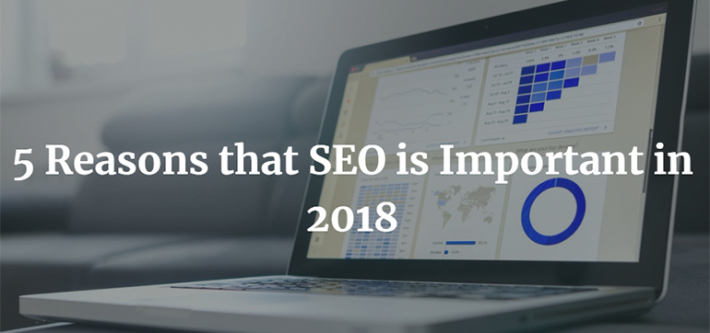 5 Reasons that SEO is Important in 2018