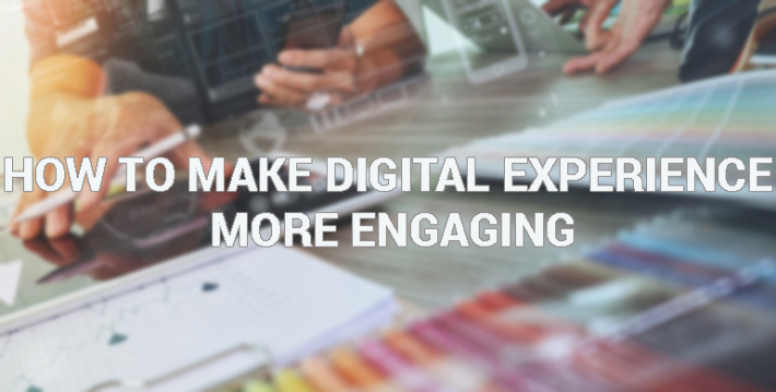 How to Make Digital Experience More Engaging