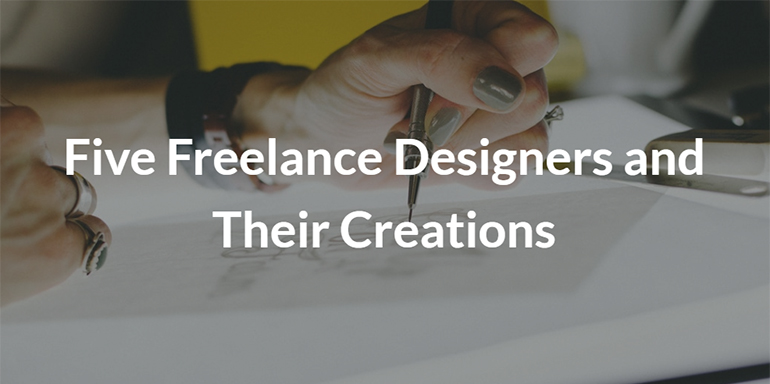 Five Freelance Designers and Their Creations