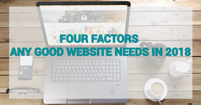 Four Factors Any Good Website Needs in 2018