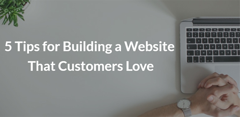 5 Tips for Building a Website That Customers Love