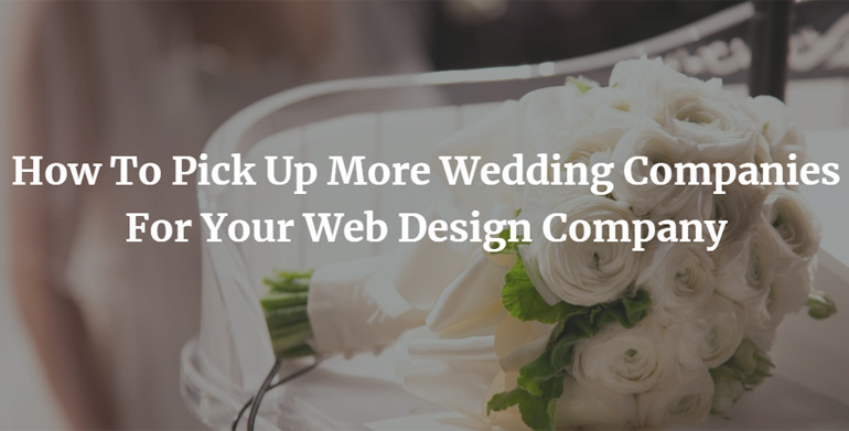 How To Pick Up More Wedding Companies For Your Web Design Company