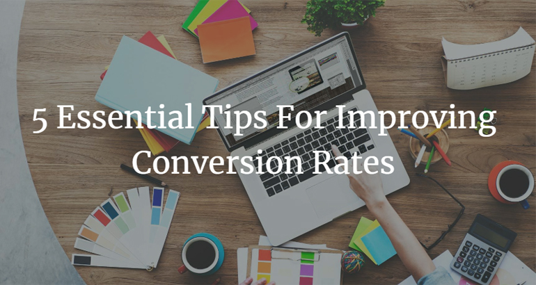 5 Essential Tips For Improving Conversion Rates