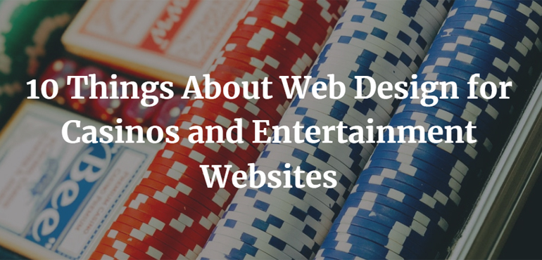 10 Things About Web Design for Casinos and Entertainment Websites