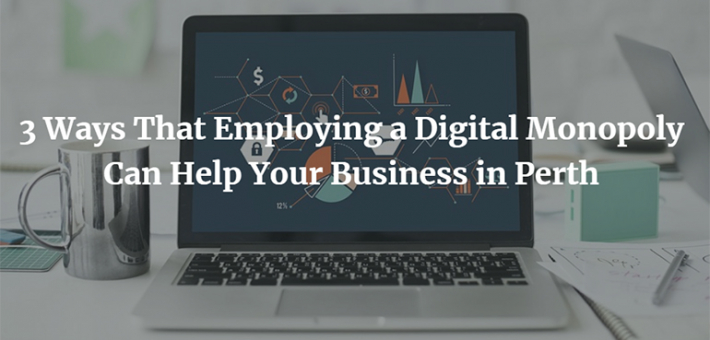 3 Ways That Employing a Digital Monopoly Can Help Your Business in Perth