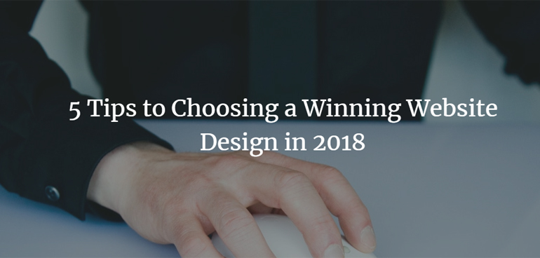 5 Tips to Choosing a Winning Website Design in 2018