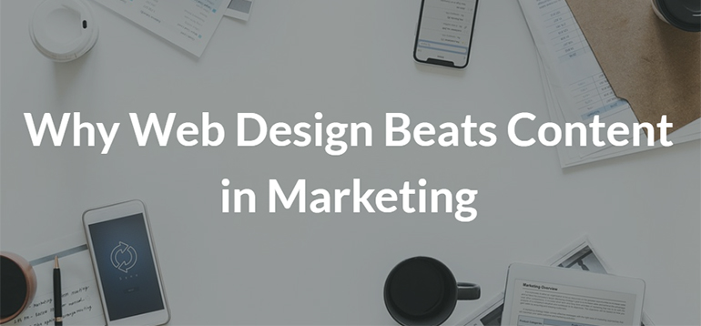Why Web Design Beats Content in Marketing