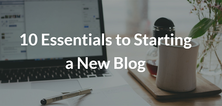 10 Essentials to Starting a New Blog