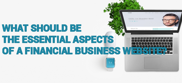 What Should be the Essential Aspects of a Financial Business Website?