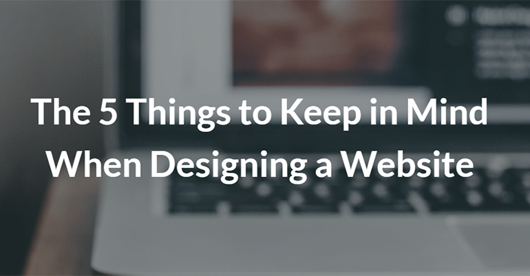 The 5 Things to Keep in Mind When Designing a Website
