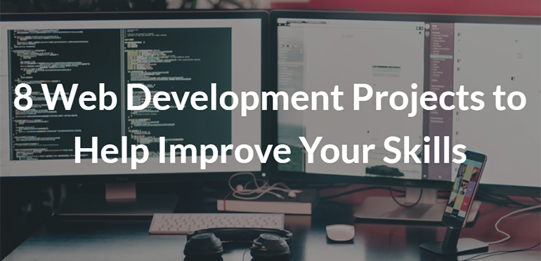 8 Web Development Projects to Help Improve Your Skills