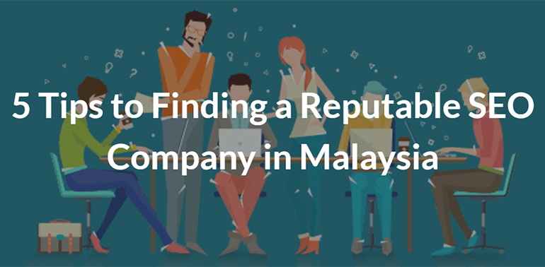 5 Tips to Finding a Reputable SEO Company in Malaysia