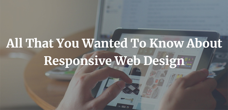 All That You Wanted To Know About Responsive Web Design