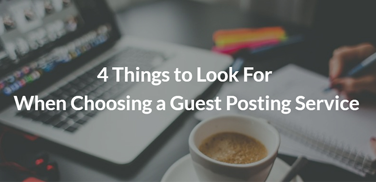4 Things to Look For When Choosing a Guest Posting Service 1