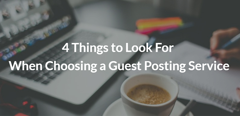 4 Things to Look For When Choosing a Guest Posting Service