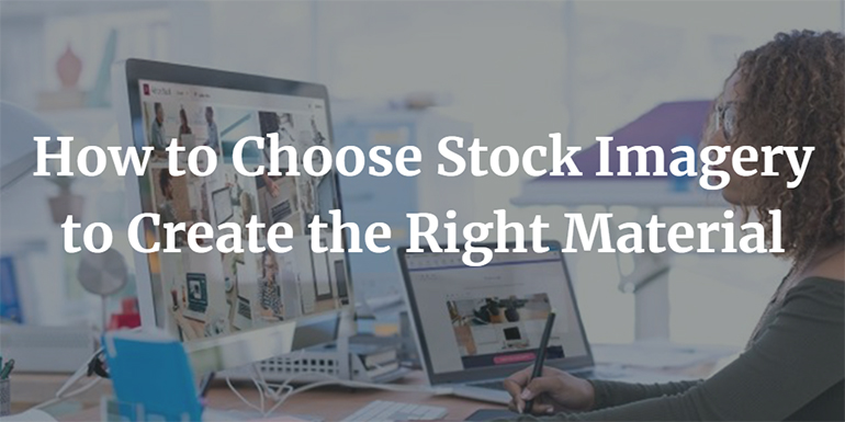 How to Choose Stock Imagery to Create the Right Material