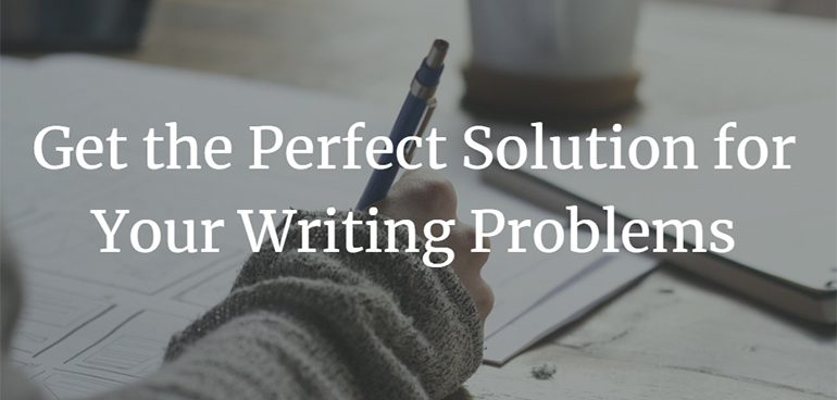 Get the Perfect Solution for Your Writing Problems