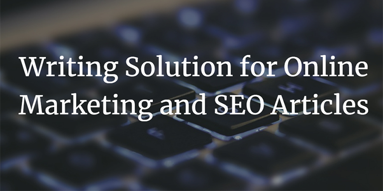 Writing Solution for Online Marketing and SEO Articles