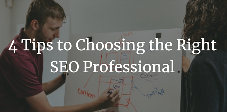 4 Tips to Choosing the Right SEO Professional