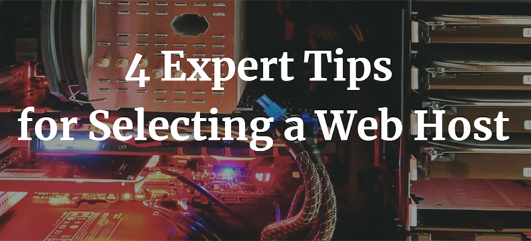 4 Expert Tips for Selecting a Web Host