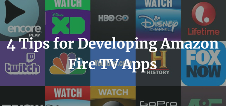 4 Tips for Developing Amazon Fire TV Apps
