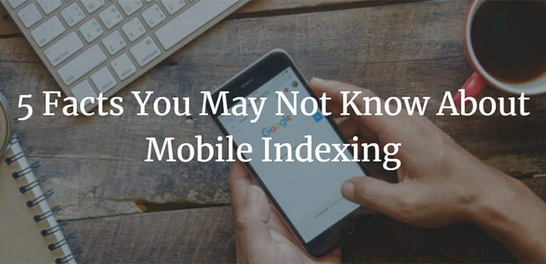 5 Facts You May Not Know About Mobile Indexing 1