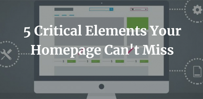 5 Critical Elements Your Homepage Can't Miss
