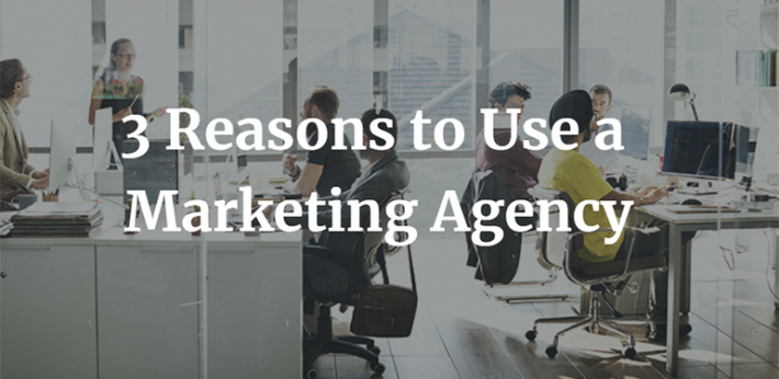 3 Reasons to Use a Marketing Agency