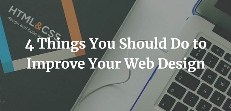 4 Things You Should Do to Improve Your Web Design