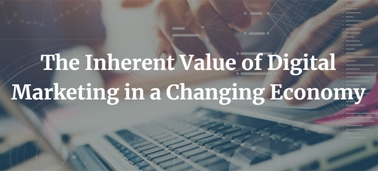 The Inherent Value of Digital Marketing in a Changing Economy