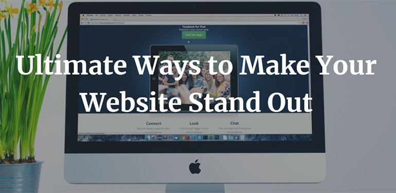 Ultimate Ways to Make Your Website Stand Out