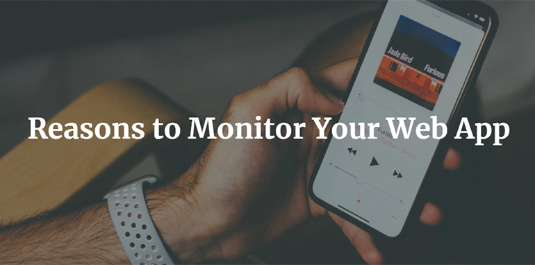 Reasons to Monitor Your Web App