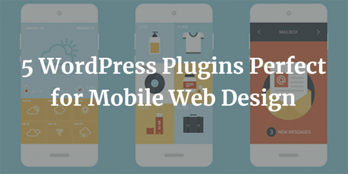 5 WordPress Plugins Perfect for Mobile Web Design