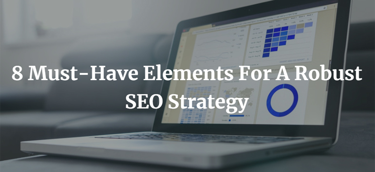 8 Must-Have Elements For A Robust SEO Strategy 1