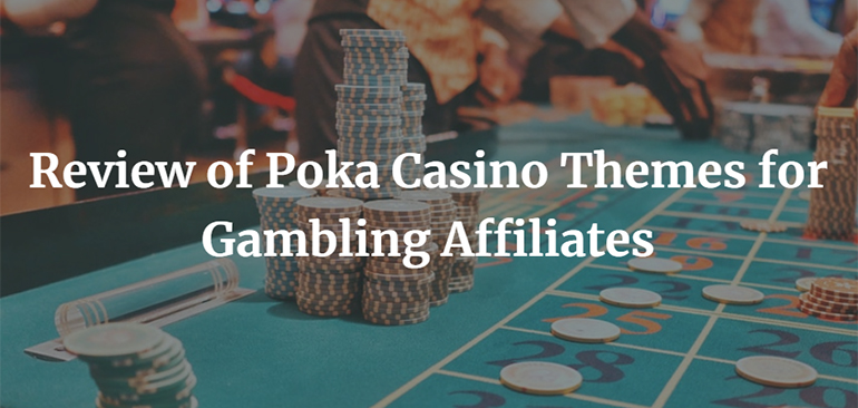 Review of Poka Casino Themes for Gambling Affiliates