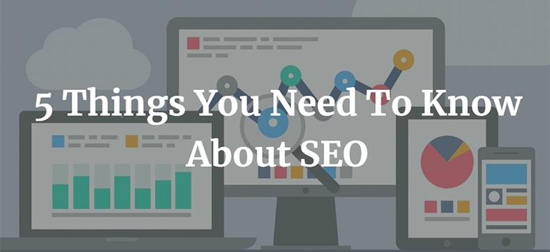 5 Things You Need To Know About SEO 1