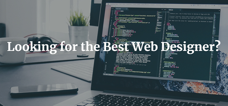 Looking for the Best Web Designer? Here’s What You Should Know Before Settling on One