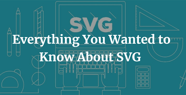 Everything You Wanted to Know About SVG