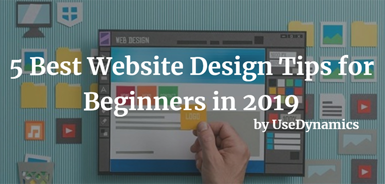 5 Best Website Design Tips for Beginners in 2019 by UseDynamics