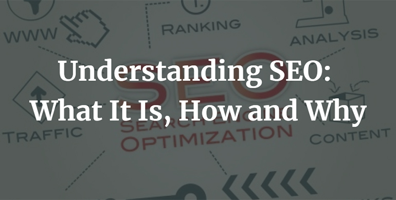 Understanding SEO: What It Is, How and Why