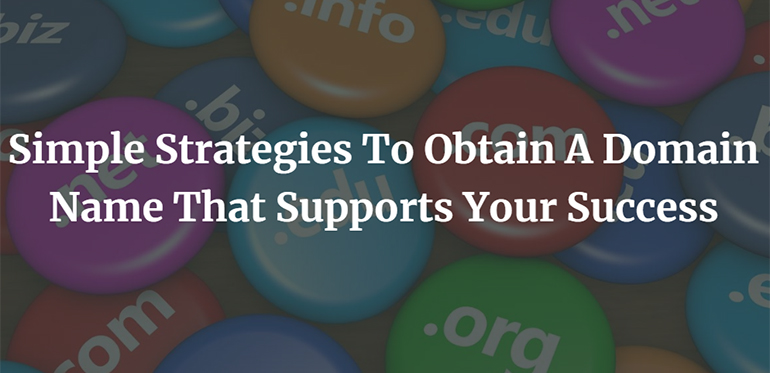 Simple Strategies To Obtain A Domain Name That Supports Your Success