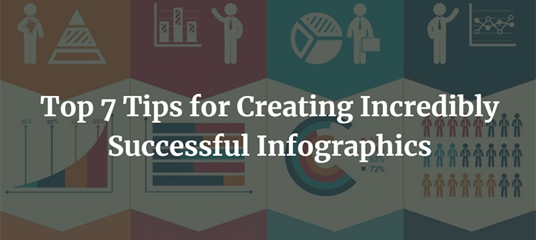 Top 7 Tips for Creating Incredibly Successful Infographics