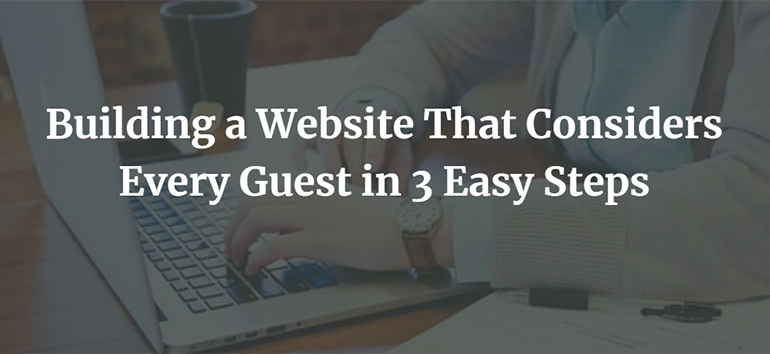 Building a Website That Considers Every Guest in 3 Easy Steps