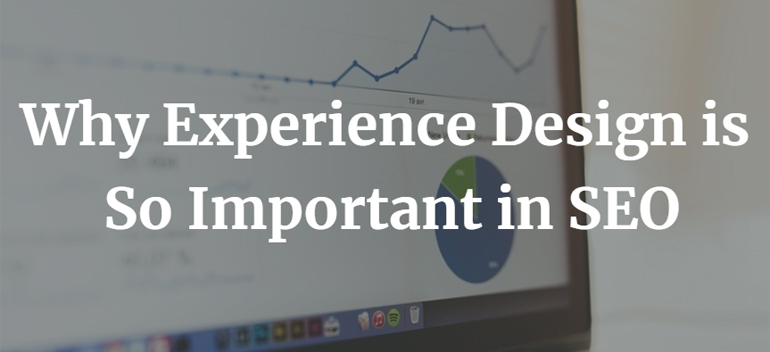 Why Experience Design is So Important in SEO